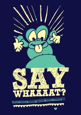 Say Whaaaaat?